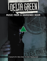 DELTA GREEN: MUSIC FROM A DARKENED ROOM (Special Order)
