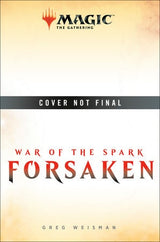 MTG WAR OF THE SPARK FORSAKEN NOVEL HC (Special Order)