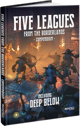 FIVE LEAGUES FROM THE BORDERLANDS COMPENDIUM (INCLUDING DEEP BELOW) (Special Order)
