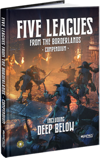 FIVE LEAGUES FROM THE BORDERLANDS COMPENDIUM (INCLUDING DEEP BELOW) (Special Order)