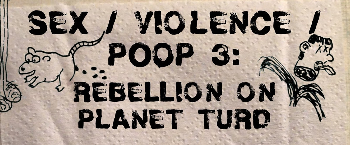 SEX/VIOLENCE/POOP 3: REBELLION ON PLANET TURD (Pre-Order)