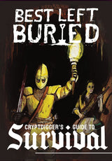 BEST LEFT BURIED: CRYPTDIGGER'S GUIDE TO SURVIVAL (Special Order)