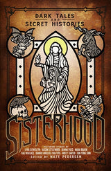 SISTERHOOD DARK TALES & SECRET HISTORIES ANTHOLOGY (Special Order)
