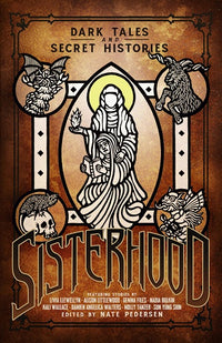 SISTERHOOD DARK TALES & SECRET HISTORIES ANTHOLOGY (Special Order)