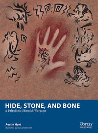 HIDE, STONE, AND BONE: A PALAEOLITHIC SKIRMISH WARGAME (Special Order)