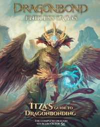DRAGONBOND: ENDLESS SAGAS - ITZA’S GUIDE TO DRAGONBONDING 5E HC (Special Order)