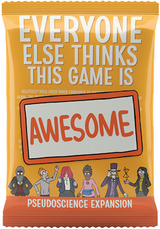 EVERYONE ELSE THINKS THIS GAME IS AWESOME! PSEUDOSCIENCE EXPANSION (Special Order)