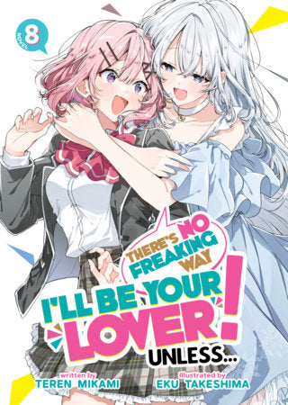 THERE'S NO FREAKING WAY I'LL BE YOUR LOVER! UNLESS LIGHT NOVEL VOL 8 (Pre-Order)