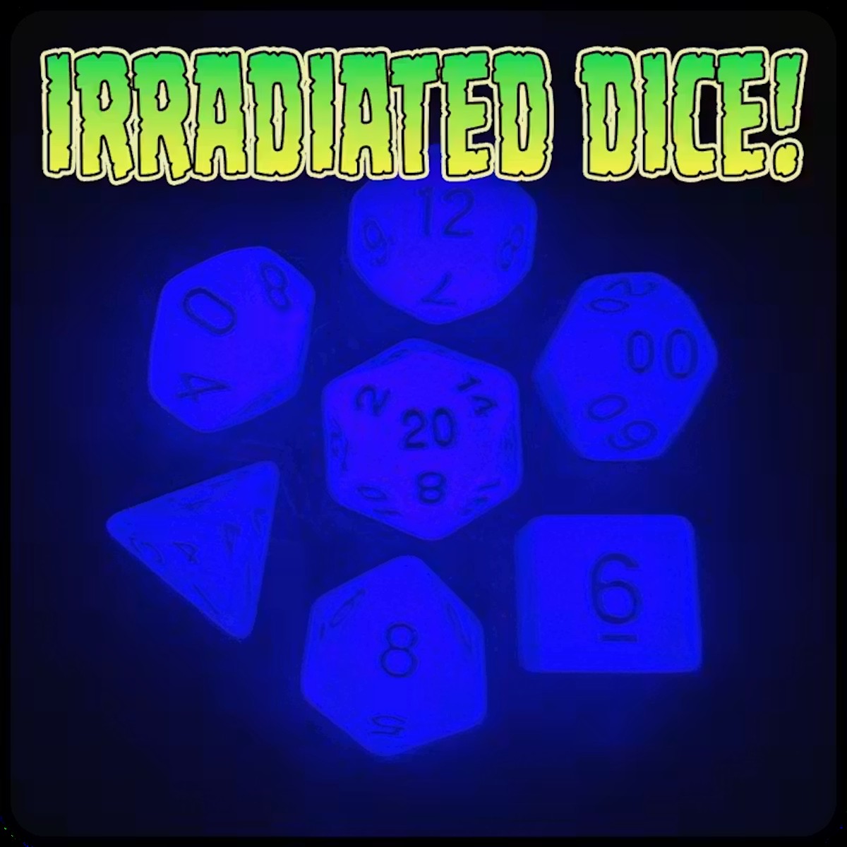IRRADIATED GLOW IN THE DARK DICE (Pre-Order)
