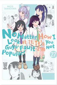 NO MATTER HOW I LOOK AT IT IT'S YOU GUYS' FAULT I'M NOT POPULAR! VOL 27 (Pre-Order)