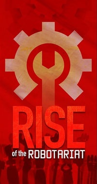 RISE OF THE ROBOTARIAT (Special Order)