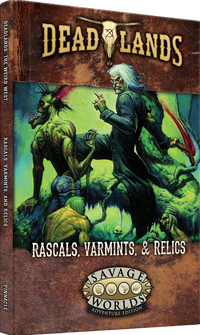 DEADLANDS: THE WEIRD WEST RASCALS, VARMINTS, & RELICS (Pre-Order)