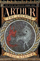 THE RUIN OF BRITAIN BOOK ONE: ARTHUR THE SOLDIER (Special Order)