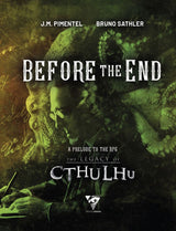 BEFORE THE END: A PRELUDE TO THE LEGACY OF CTHULHU (Special Order)