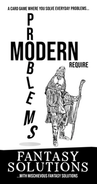 MODERN PROBLEMS REQUIRE FANTASY SOLUTIONS