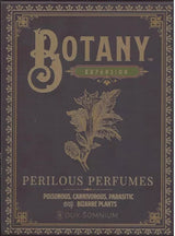BOTANY: PERILOUS PERFUMES EXPANSION (Special Order)
