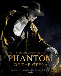 ANDREW LLOYD WEBBER'S PHANTOM OF THE OPERA: A BEHIND-THE-MASK LOOK AT THE GLOBAL PHENOMENON HC (Pre-Order)