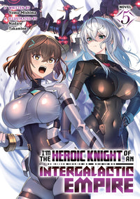 I'M THE HEROIC KNIGHT OF AN INTERGALACTIC EMPIRE! LIGHT NOVEL VOL 5 (Pre-Order)