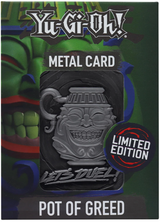 YU-GI-OH! LIMITED EDITION POT OF GREED METAL CARD (Special Order)