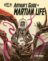 ROCKET AGE: ARTHUR’S GUIDE TO MARTIAN LIFE (Special Order)