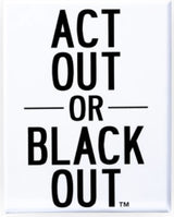 ACT OUT OR BLACKOUT (Special Order)