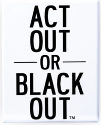 ACT OUT OR BLACKOUT (Special Order)