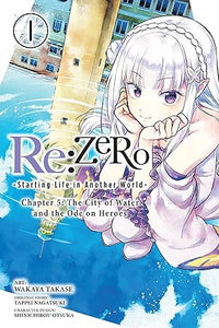 RE: ZERO-STARTING LIFE IN ANOTHER WORLD-CHAPTER 5: THE CITY OF WATER AND THE ODE ON HEROES VOL 1 (Pre-Order)