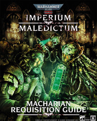 WARHAMMER 40K IMPERIUM MALEDICTUM MACHARIAN REQUISITION GUIDE (Special Order)