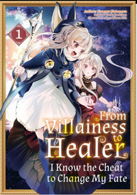 FROM VILLAINESS TO HEALER: I KNOW THE CHEAT TO CHANGE MY FATE: VOL 1 (Pre-Order)