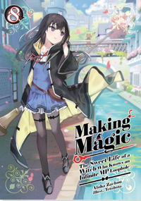 MAKING MAGIC: THE SWEET LIFE OF A WITCH WHO KNOWS AN INFINITE MP LOOPHOLE: VOLUME 8 (Pre-Order)
