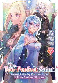THE TOO-PERFECT SAINT: TOSSED ASIDE BY MY FIANCÉ AND SOLD TO ANOTHER KINGDOM VOL 7 (Pre-Order)