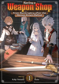 SAVING A WEAPON SHOP FROM BANKRUPTCY AFTER THE DEMON KING'S DEFEAT LIGHT NOVEL VOL 1 (Pre-Order)