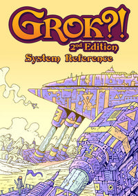 GROK?! 2ND EDITION SYSTEM REFERENCE (Pre-Order)